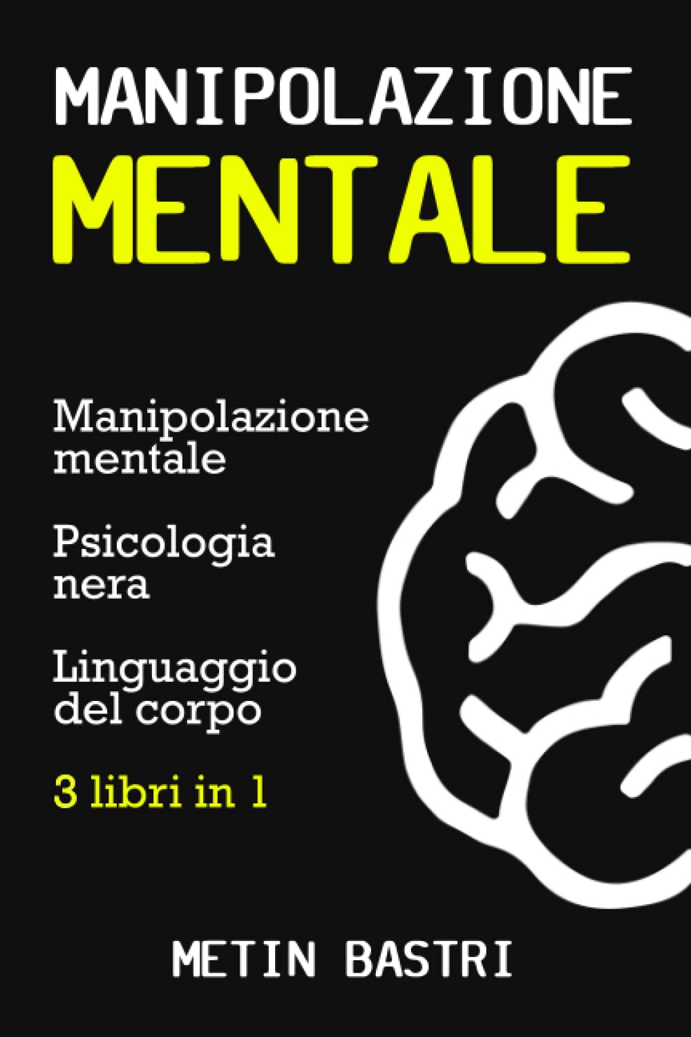 Manipolazione Mentale: 3 Libri in 1: Manipolazione Mentale, Psicologia Nera, Linguaggio del Corpo book
