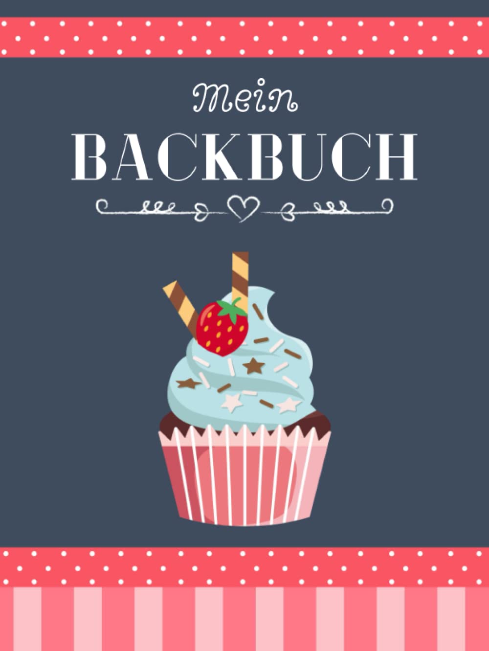 Mein Backbuch zum Selberschreiben: Personalisiertes Blanko Rezeptbuch zum Eintragen der besten Backrezepte für alle Backfreunde mit Register Books