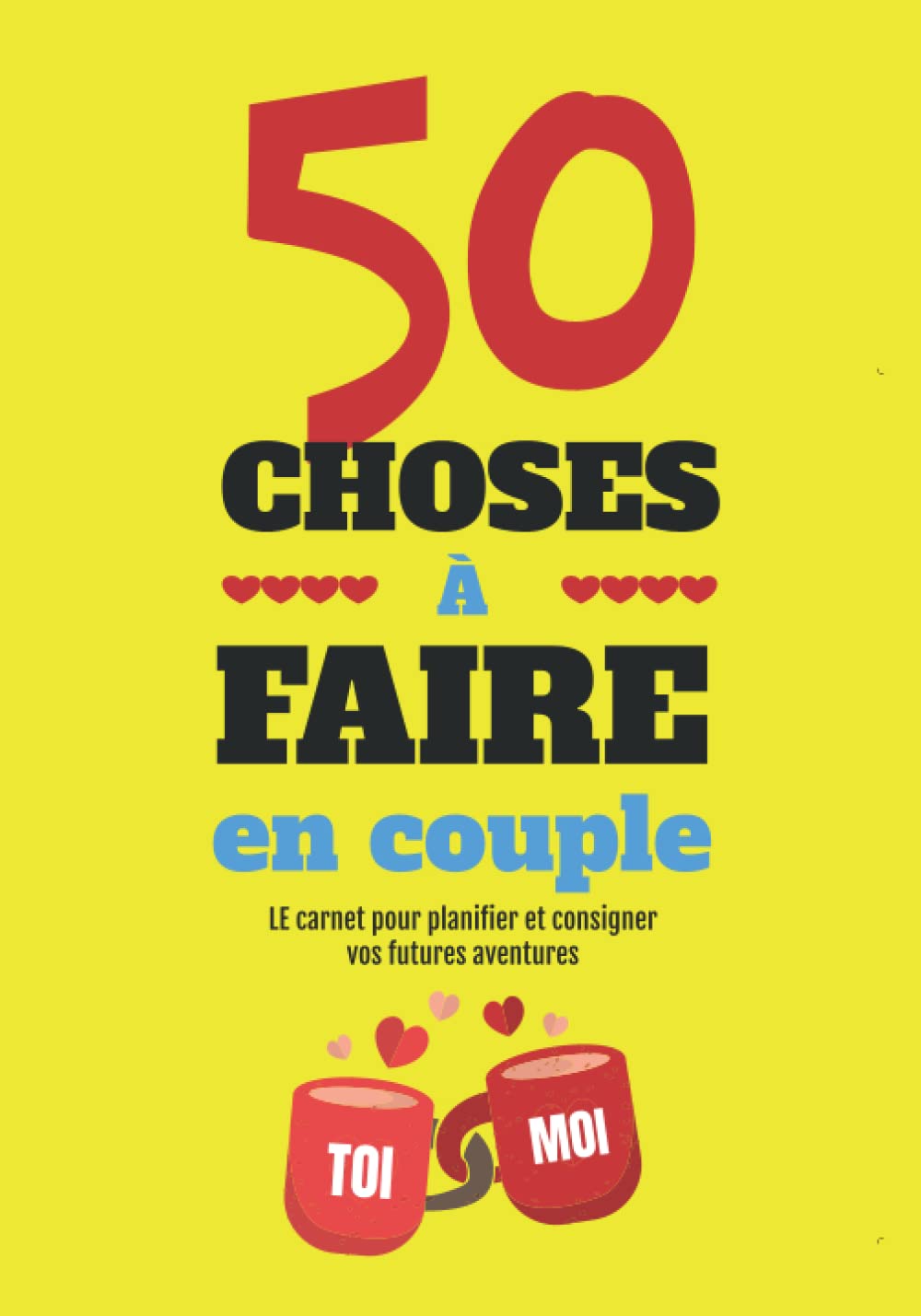 50 choses à faire Toi et Moi: Livre à remplir pour couple | Pour noter les idées à réaliser en couple | Cadeau original pour les amoureux, pour la ... les mariages | Carnet à compléter à deux book