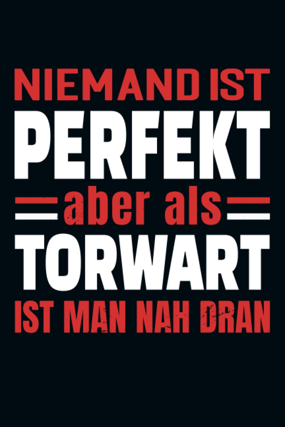 Niemand ist perfekt aber als Torwart ist man nah dran: Notizbuch mit linierten Seiten für einen Torwart / Torhüter Notizbuch / 120 Seiten / Softcover / liniert / A5 Books