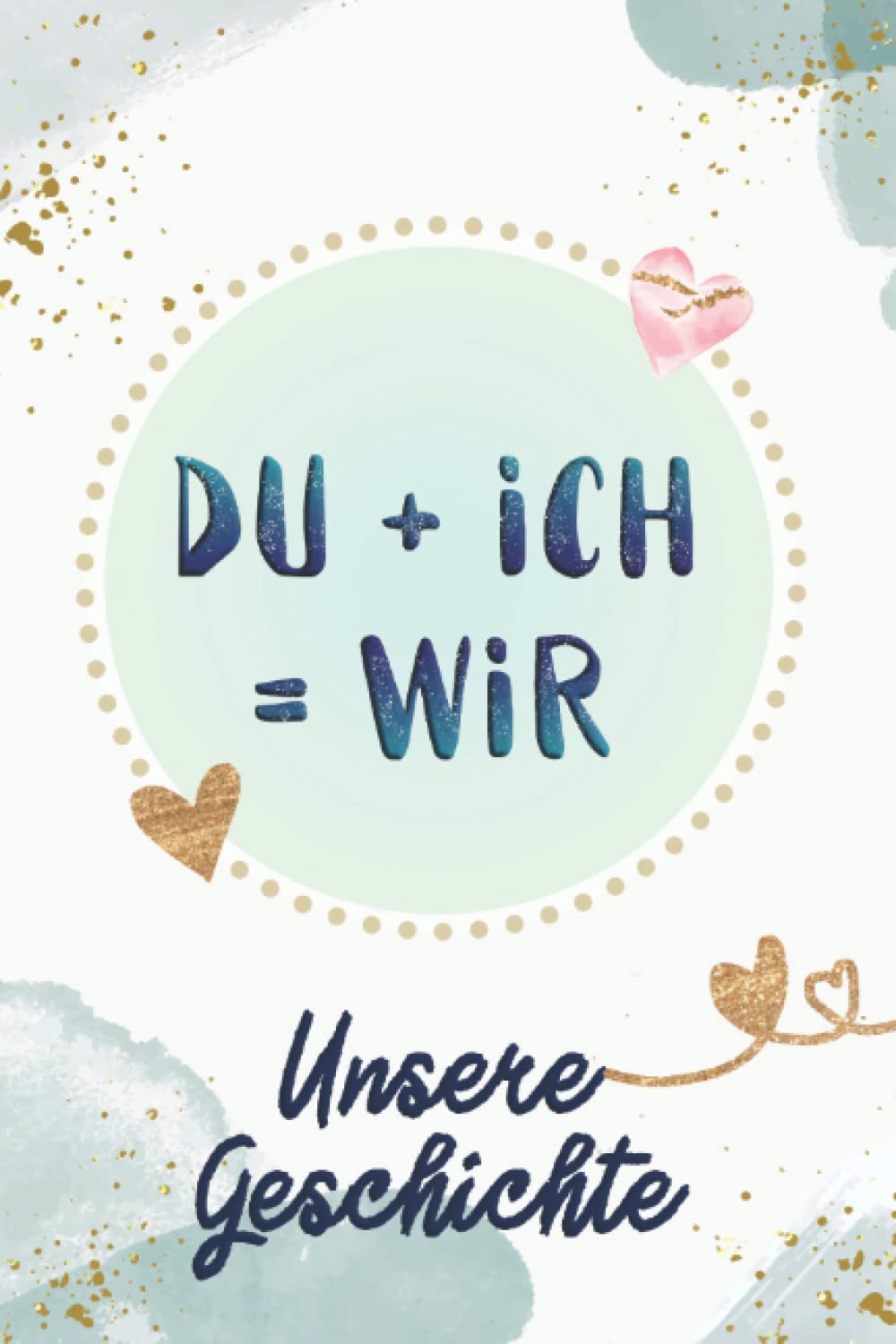 DU + ICH = WIR: Unsere Geschichte - Das Pärchenbuch zum Ausfüllen ✦ Mit Farbe Partnership & Love