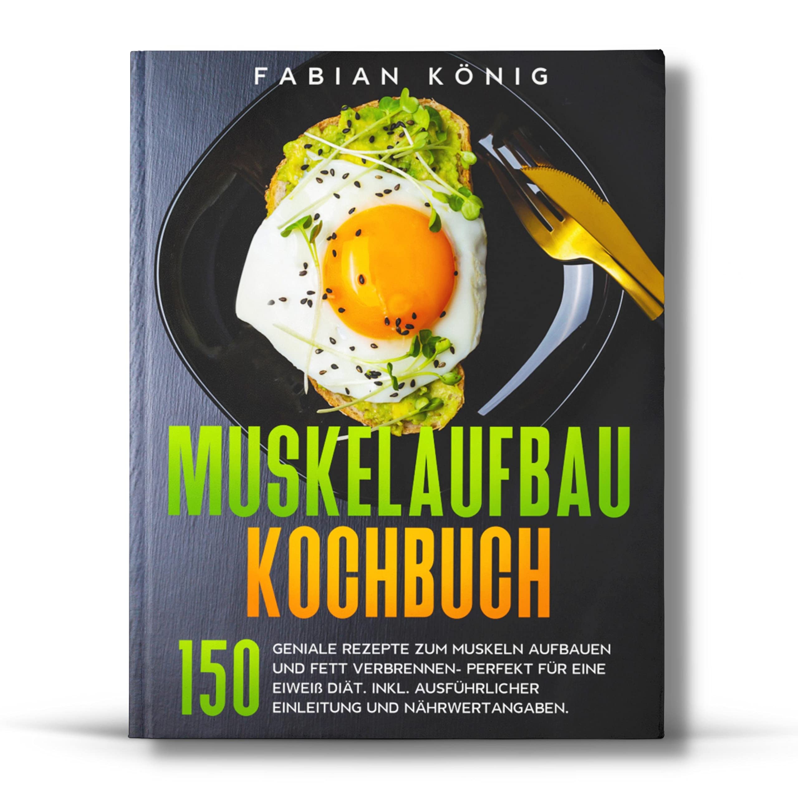 Muskelaufbau Kochbuch: 150 geniale Rezepte zum Muskeln aufbauen und Fett verbrennen- Perfekt für eine Eiweiß Diät. Inkl. ausführlicher Einleitung und Nährwertangaben. (Fitness Kochbuch, Band 1) Health, Nutrition & Fitness