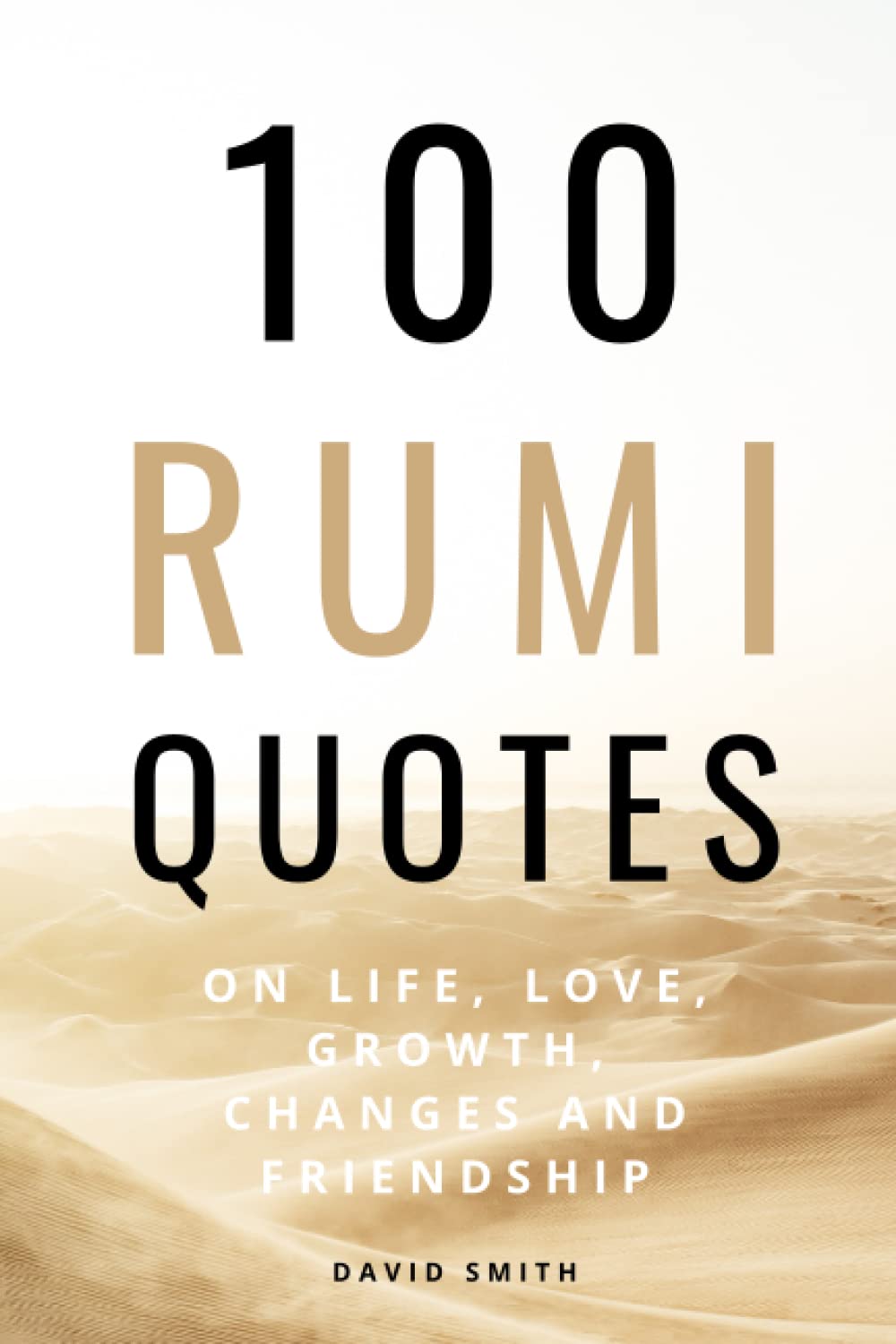 100 Rumi Quotes on Life, Love, Growth, Changes And Friendship - A Huge Boost Of Motivation and Inspiration: Get Inspired With A 100 Amazing And ... Rumi (100 Inspirational Quotes, Band 4) Philosophy