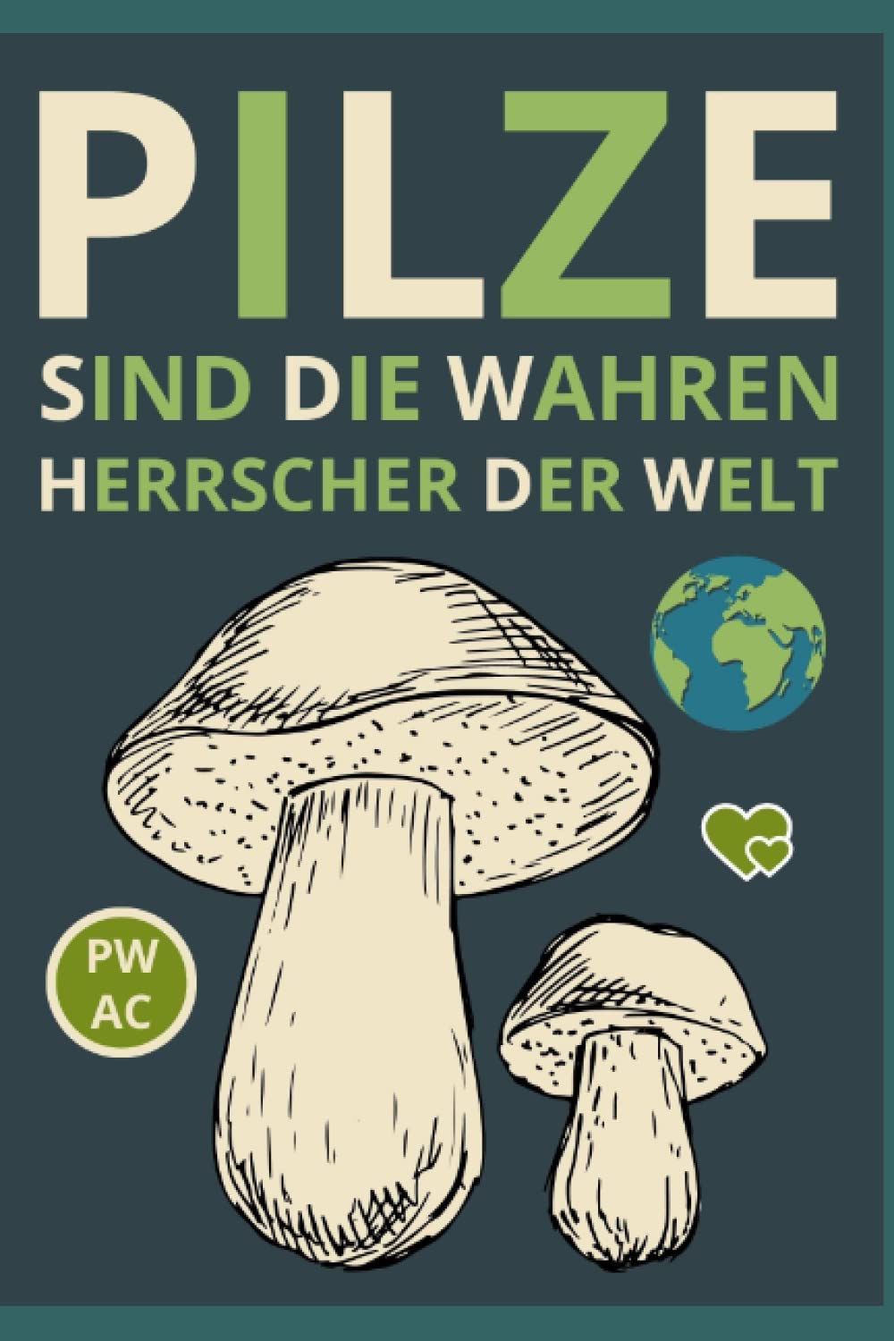 Pilze: Sind die wahren Herrscher der Welt. Ohne Pilze gebe es kein Leben. Pilzwissen einfach vermittelt. Speisepilze. Giftige Pilze. Leckere Pilzrezepte. book