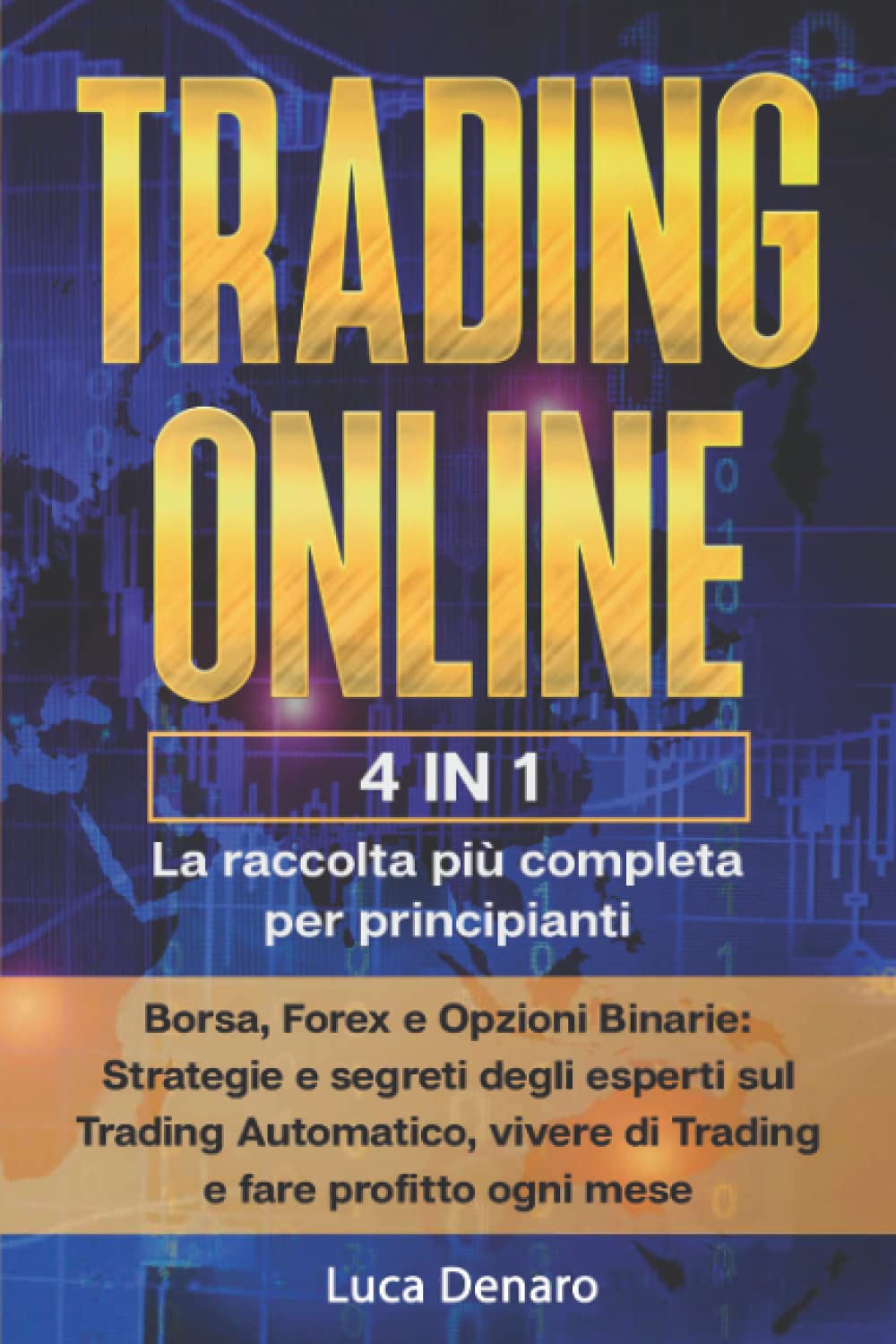 Trading Online: 4 in 1: La raccolta più completa per principianti: Borsa, Forex e Opzioni Binarie: Strategie e segreti degli esperti sul Trading Automatico, vivere di Trading e fare profitto ogni mese book
