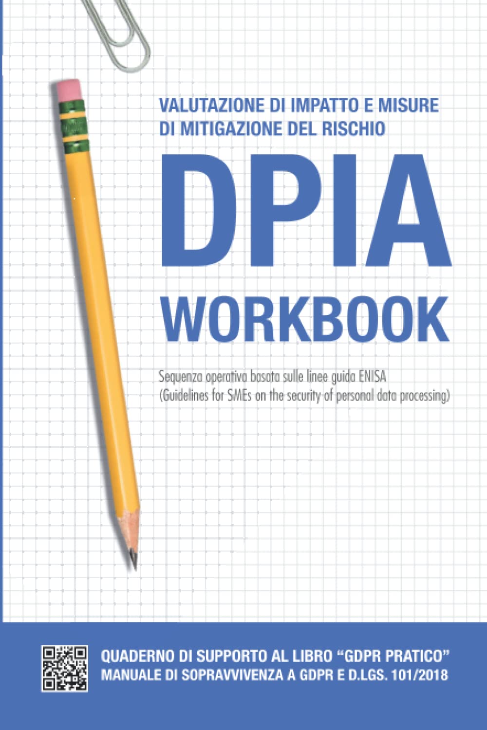 DPIA Workbook - Valutazione di Impatto e Misure di Mitigazione del Rischio: Quaderno di supporto al libro “GDPR PRATICO” Reference Books