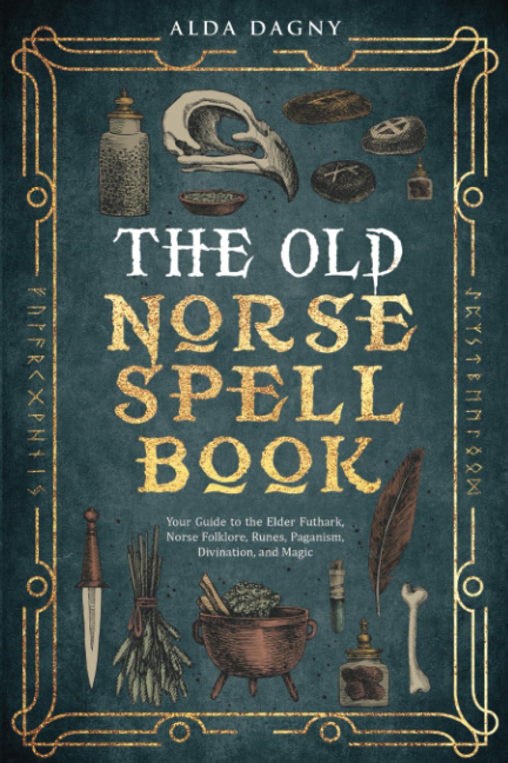 The Old Norse Spell Book: Your Guide to the Elder Futhark, Norse Folklore, Runes, Paganism, Divination, and Magic book