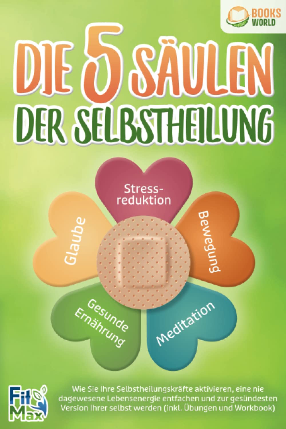Die 5 Säulen der Selbstheilung: Wie Sie Ihre Selbstheilungskräfte aktivieren, eine nie dagewesene Lebensenergie entfachen und zur gesündesten Version Ihrer selbst werden (inkl. Übungen und Workbook) Sports Books