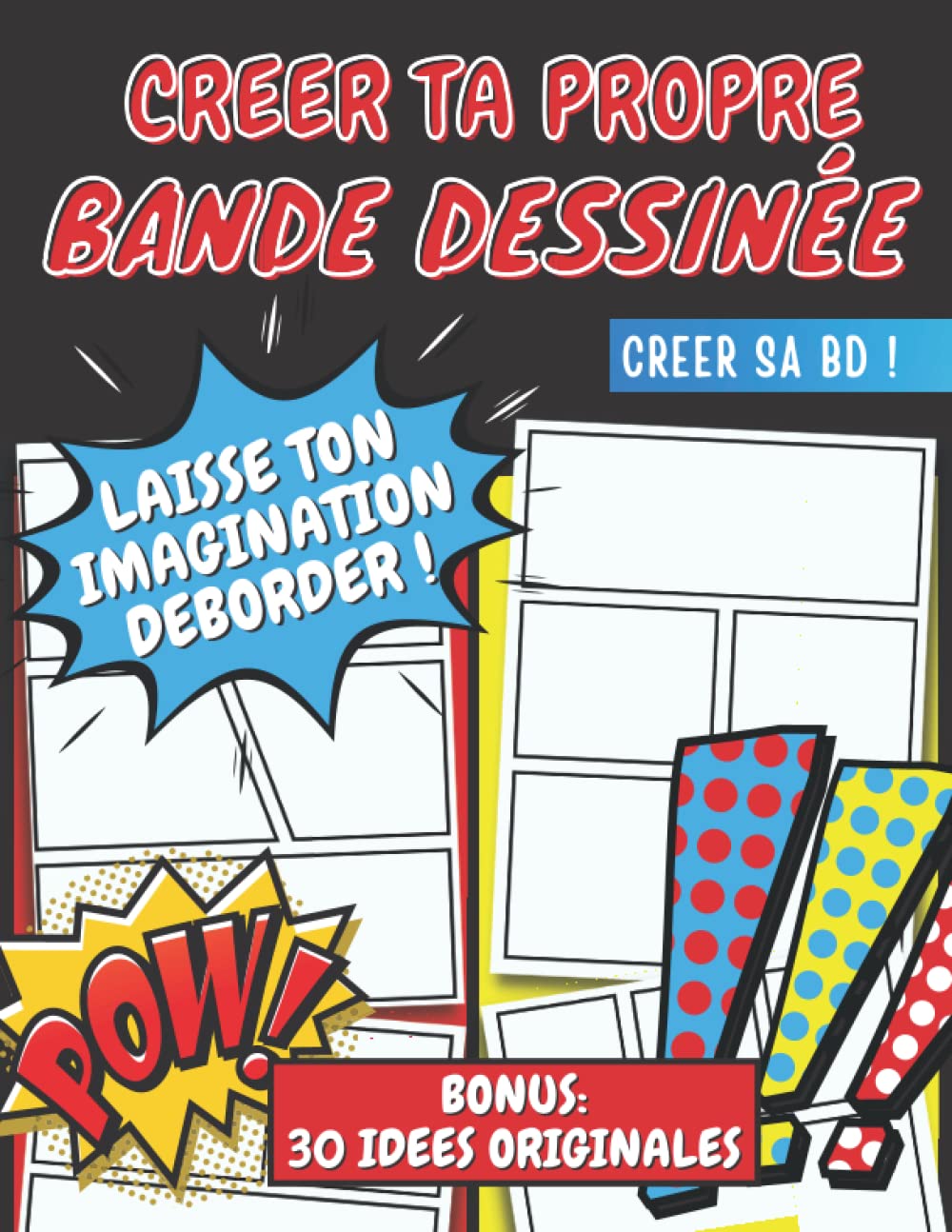 Créer Ta Propre Bande Dessinée - 100 Planches De BD Vierge Pour Adultes, Ados & Enfants - BONUS: 30 IDEES ORIGNALES book