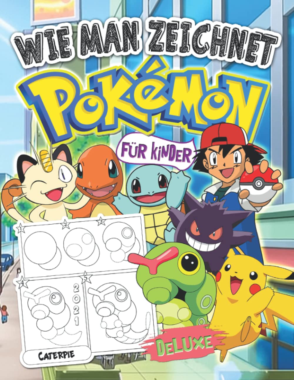 Pokémon Wie Man Zeichnet: Pokémon Zeichenbuch mit Deluxe 2021 Schritt-für-Schritt-Illustrationen: 2 in 1 Zeichne und färbe Pokémon Charaktere Parents & Children