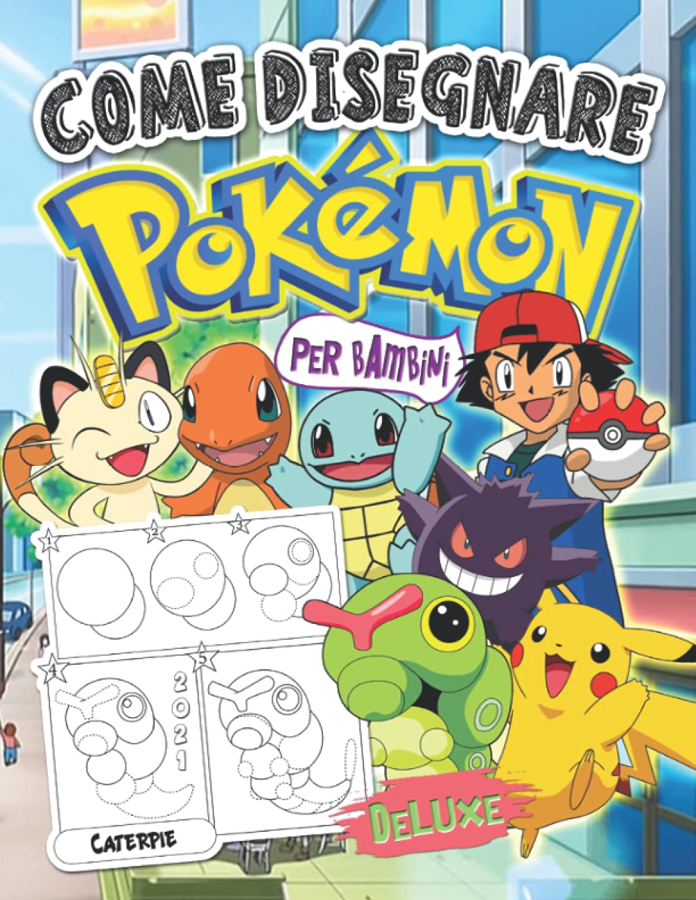 Pokémon Come disegnare: Pokémon Drawing Book con illustrazioni passo-passo Deluxe 2021: 2 in 1 disegna e colora i personaggi Pokémon Reference Books