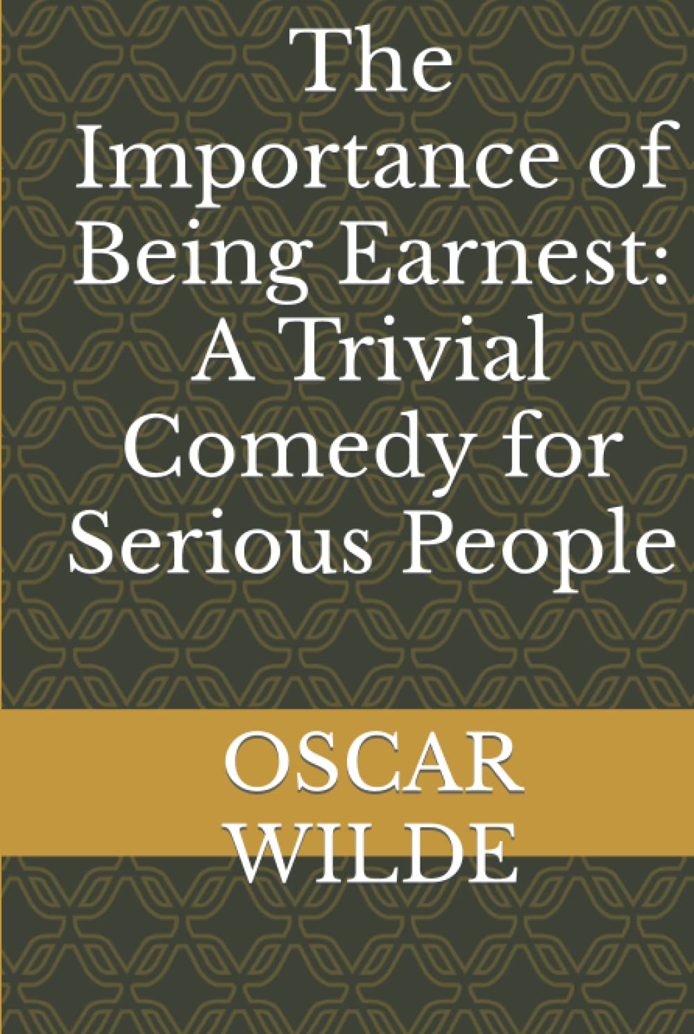 The Importance of Being Earnest: A Trivial Comedy for Serious People book