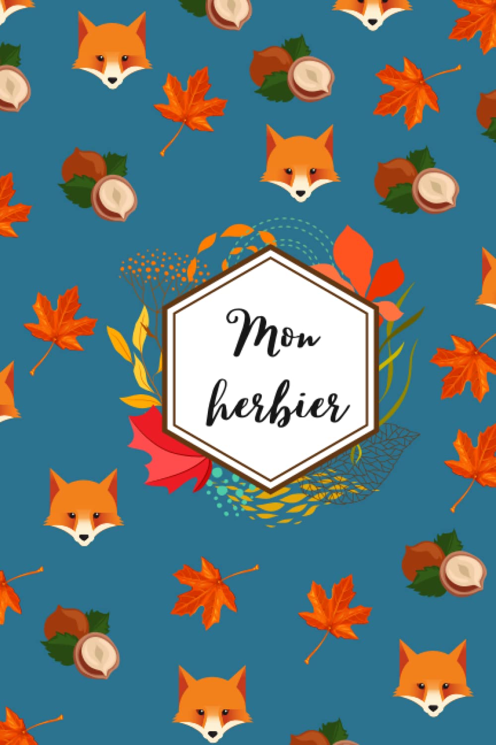 Mon Super Herbier : Petit Carnet pour Conserver Feuilles, Fleurs et Plantes Séchées | Convient aux Enfants comme aux Adultes | 50 pages: Idée Cadeau pour les Amoureux de L'automne book