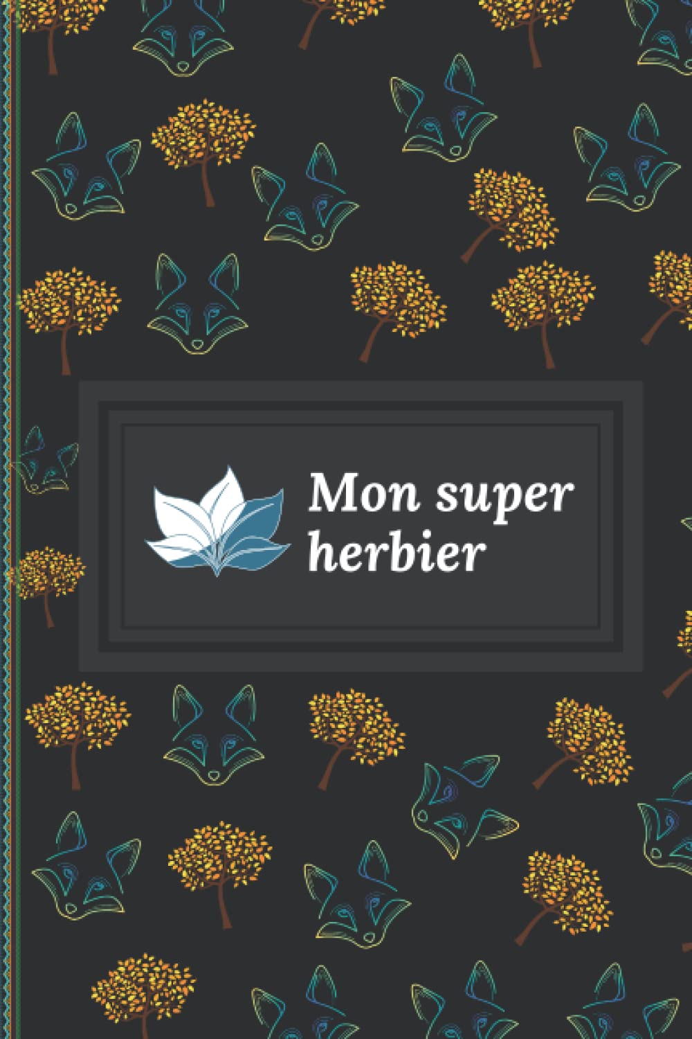 Mon Super Herbier : Petit Carnet pour Conserver Feuilles, Fleurs et Plantes Séchées | Convient aux Enfants comme aux Adultes | 50 pages: Idée Cadeau pour les Amoureux de L'automne book