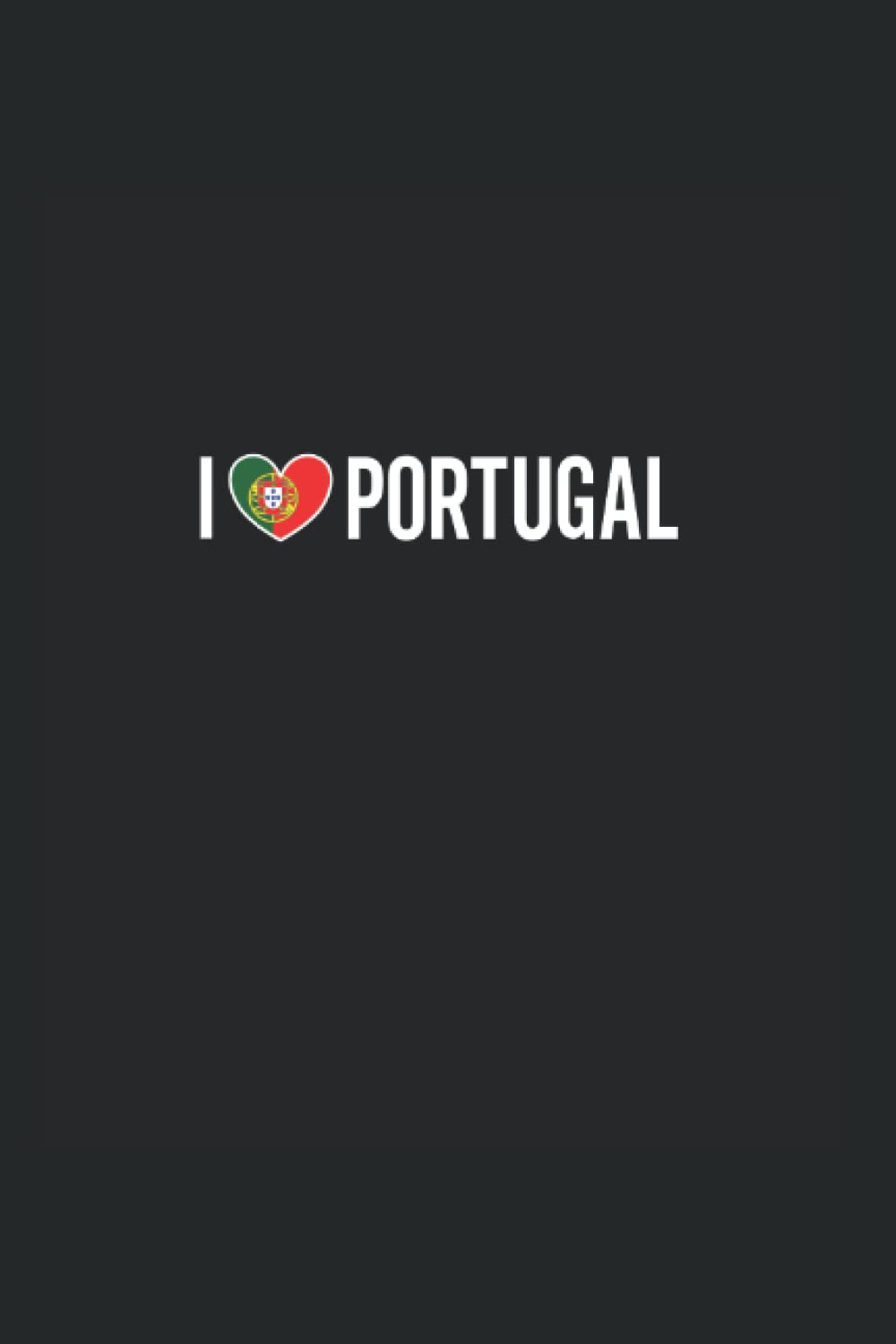 I love Portugal: Ruled Carnet de notes drapeau Agenda portugais Idée cadeau portugais book