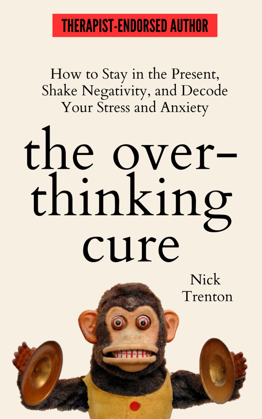 The Overthinking Cure: How to Stay in the Present, Shake Negativity, and Stop Your Stress and Anxiety (The Path to Calm, Band 4) Self-help