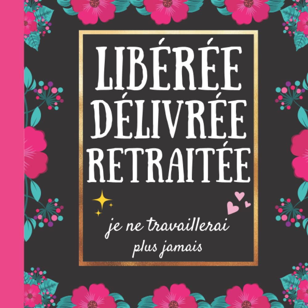 LIBÉRÉE DÉLIVRÉE RETRAITÉE: Découvrez ce que vos collègues pensent de vous | Livre d'or départ depart retraite humoristique | Carte depart collegue book