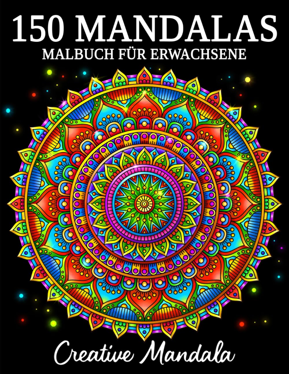 150 Mandalas: Ein Malbuch für Erwachsene mit 150 schönen Mandalas in verschiedenen Stilen, um Stress zu reduzieren und sich zu entspannen Arts & Music