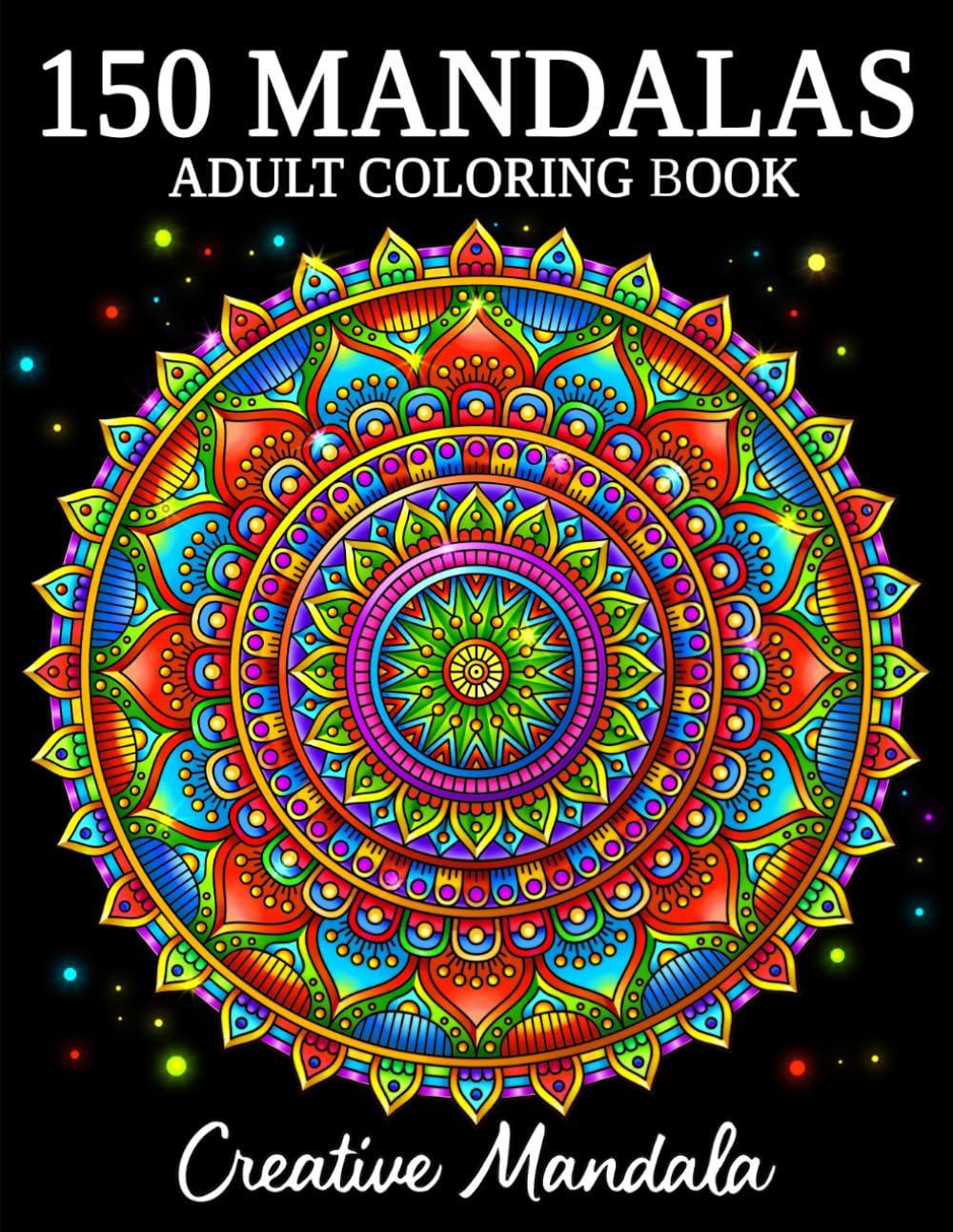 150 Mandalas: An Adult Coloring Book with 150 Beautiful Mandalas in Various Styles for Stress Relief and Relaxation Arts & Music