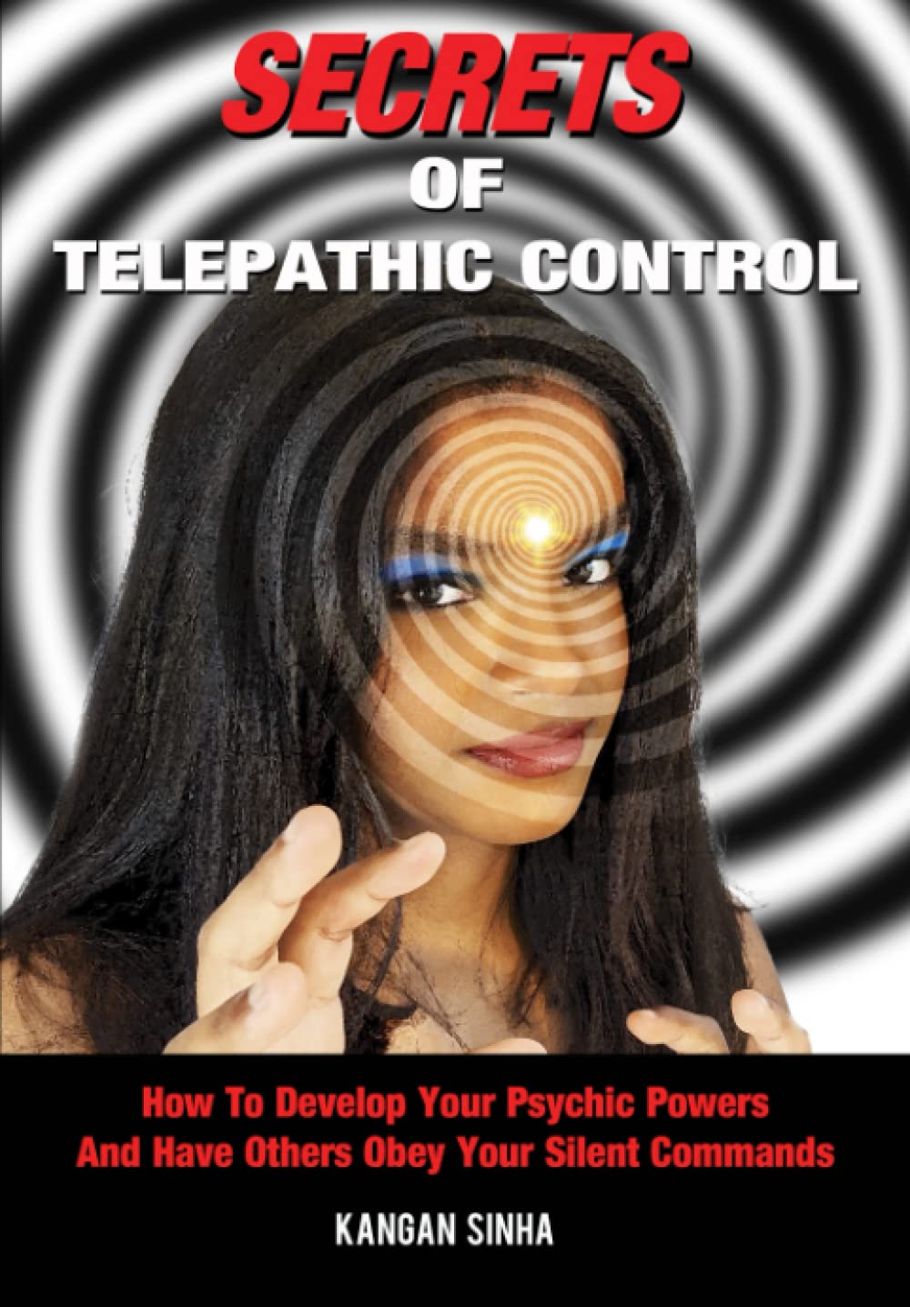 Secrets of Telepathic Control: How To Develop Your Psychic Powers And Have Others Obey Your Silent Commands book
