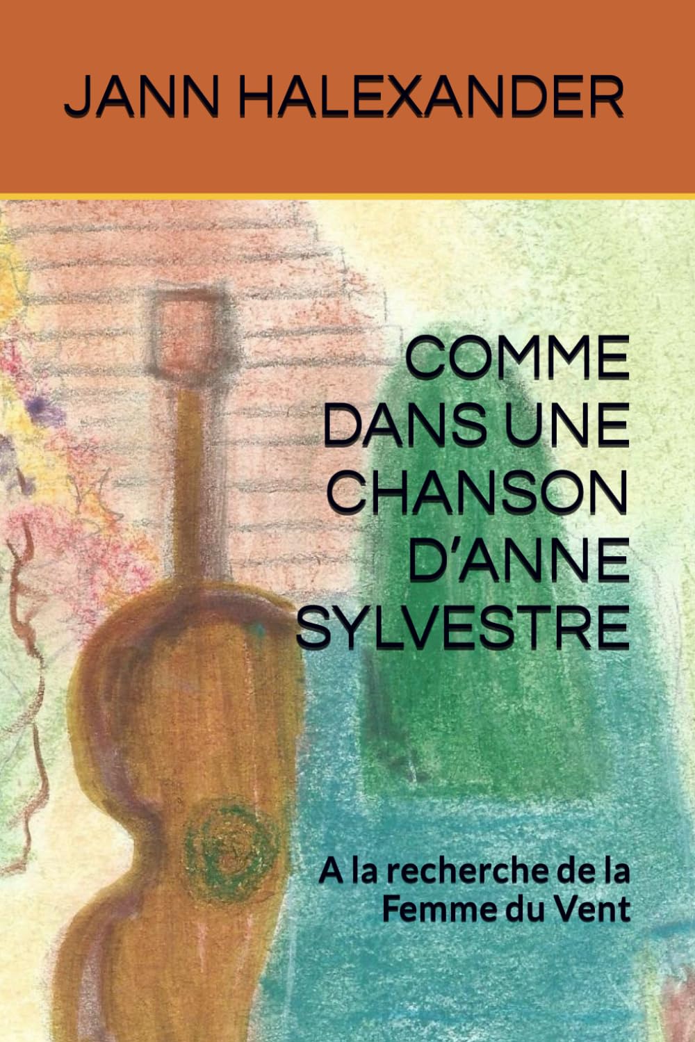COMME DANS UNE CHANSON D’ANNE SYLVESTRE: A la recherche de la Femme du Vent book