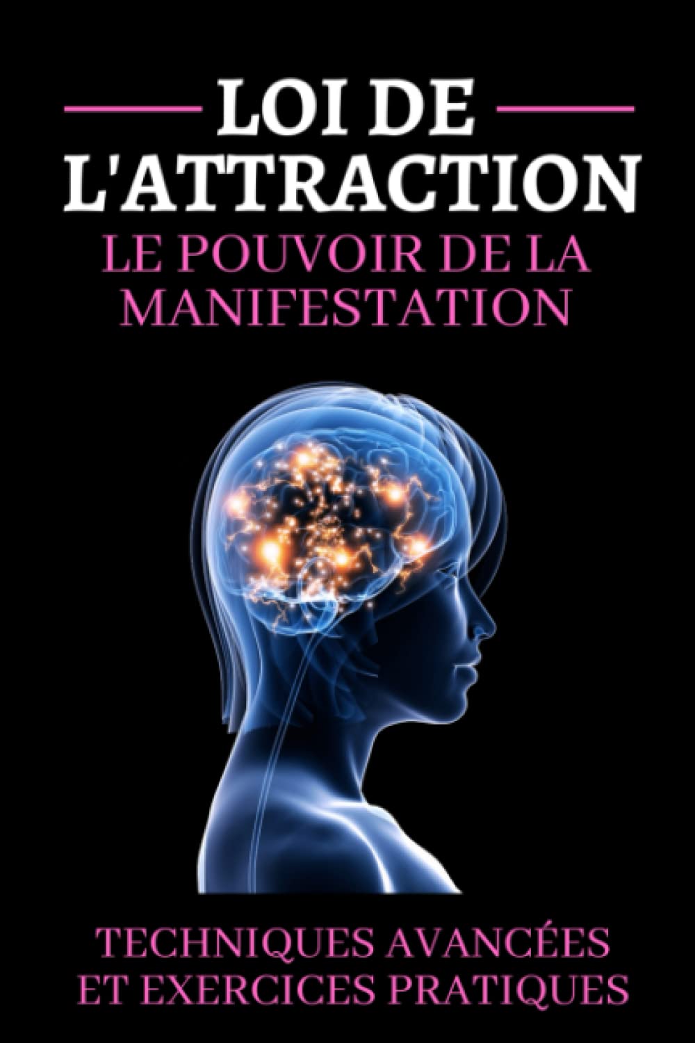 Loi de L'attraction Le Pouvoir de la Manifestation: La pensée créatrice pour surmonter ses peurs, reprogrammer son subconscient, attirer le positif et accroître son bonheur (Vie positive, Band 1) Lifestyle