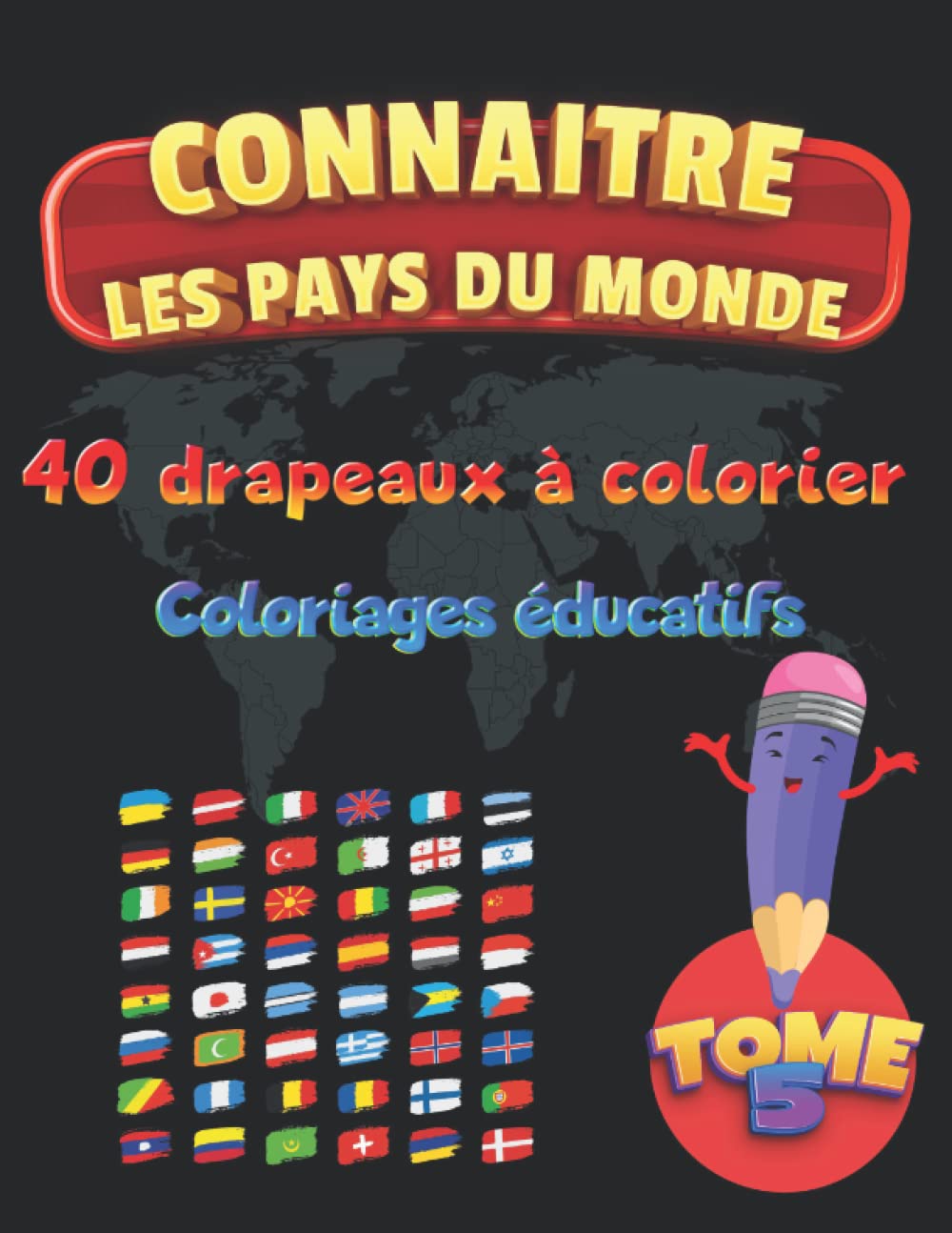 Connaitre Les Pays Du Monde: Le Livre De Coloriages Educatif Pour Tous Ceux Qui Aiment La Géographie. 40 Drapeaux à Colorier Tome 5. book
