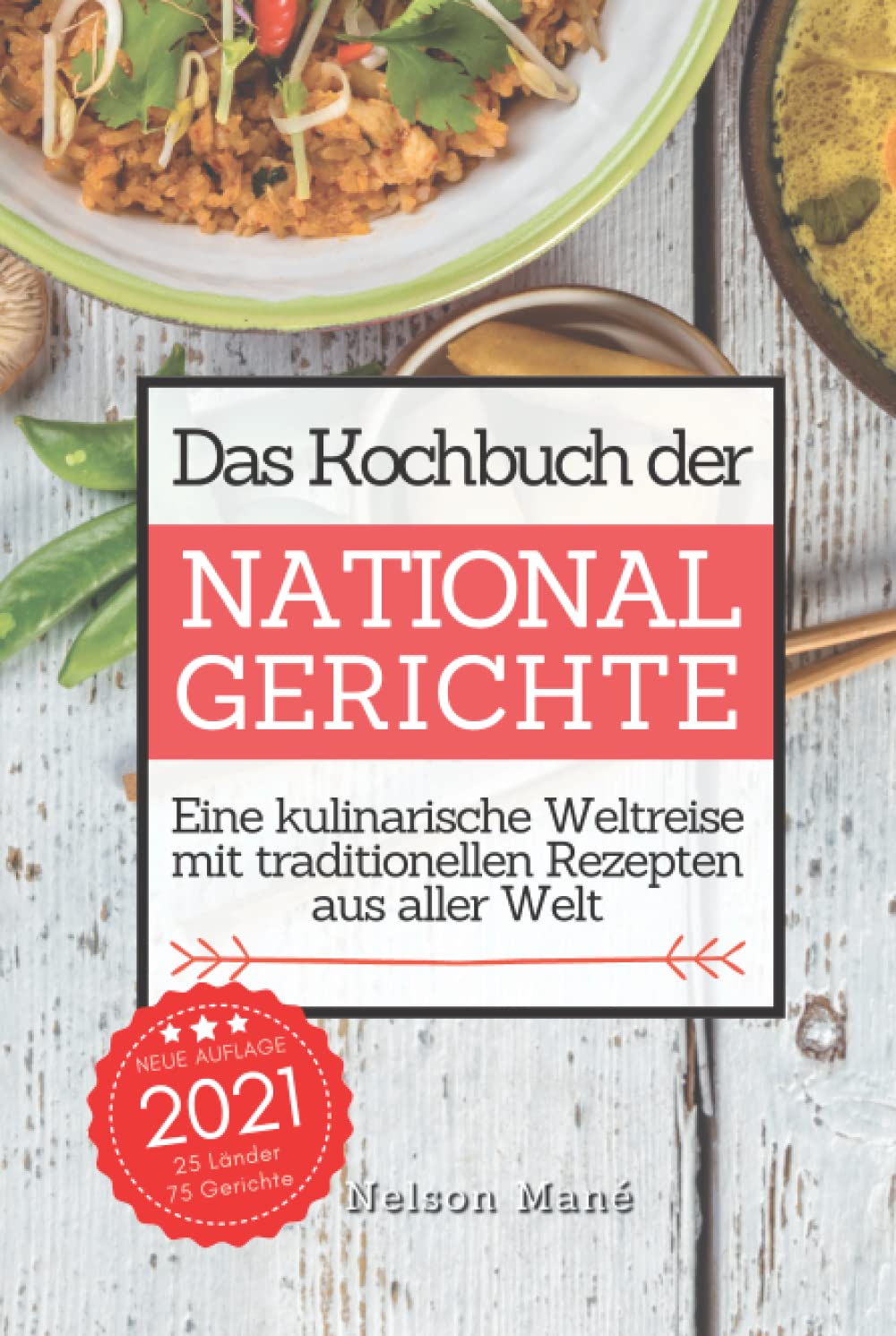 Das Kochbuch der Nationalgerichte: Eine kulinarische Weltreise mit traditionellen Rezepten aus aller Welt Cooking & Enjoying