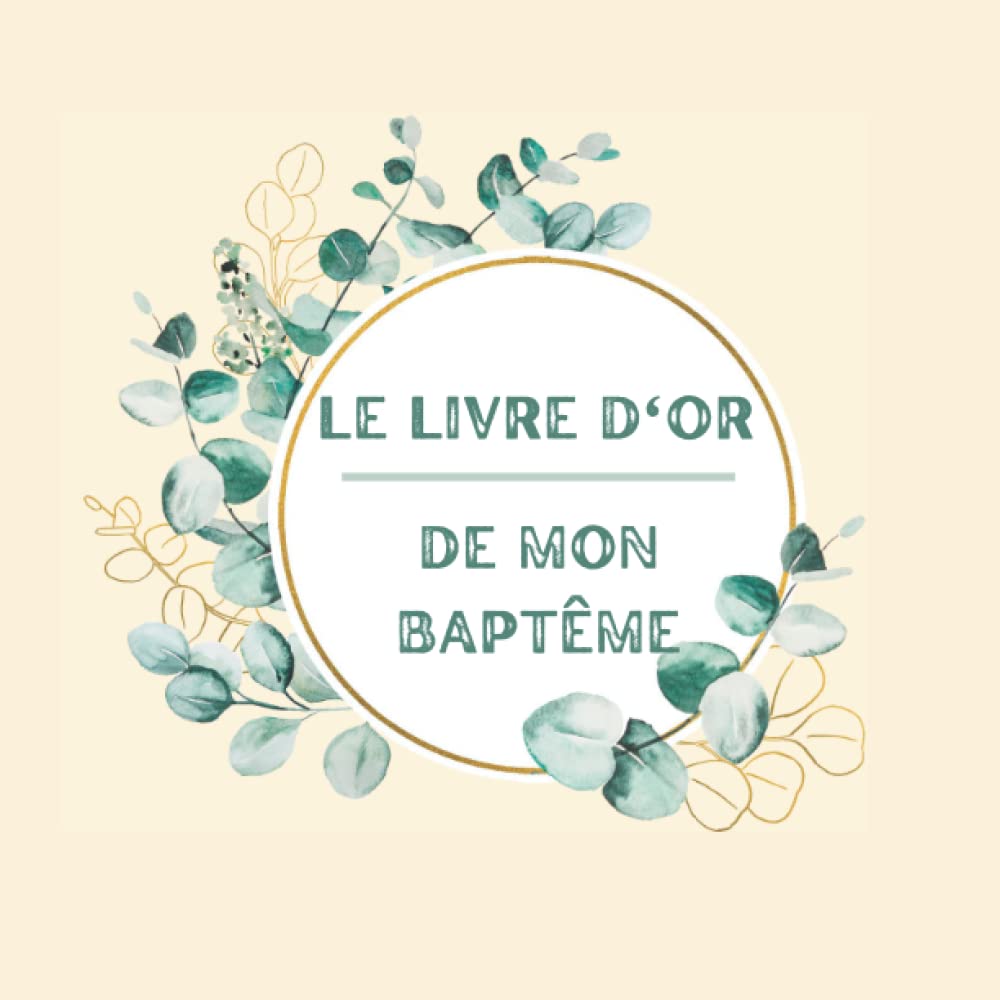 Le livre d'or de mon baptême: Naissance et cérémonie de l'enfant - Pour fille ou garçon - 100 pages vierges à personnaliser - Album souvenir à décorer - Idée de cadeau pour jeunes parents. book