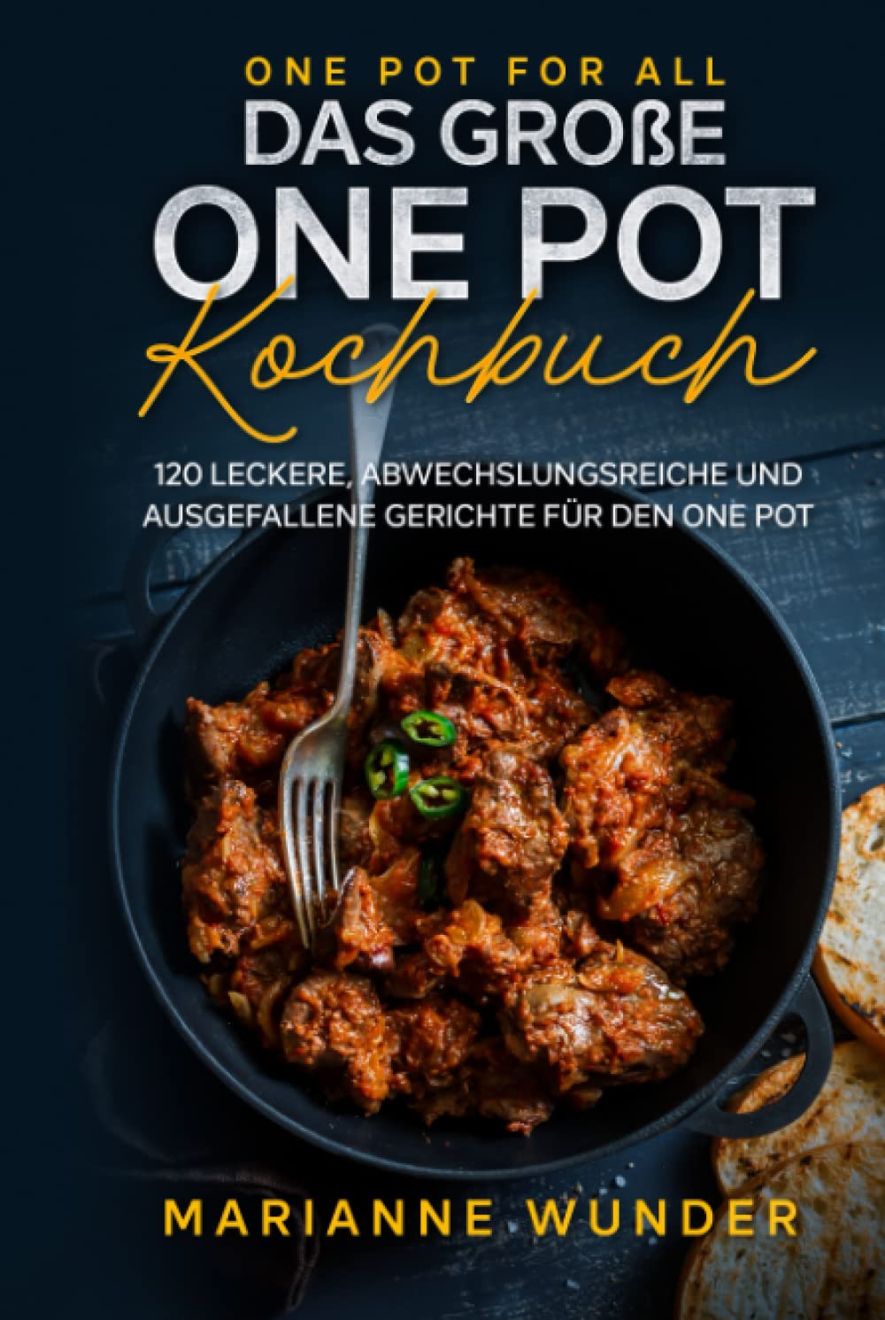 One Pot for all – das große One Pot Kochbuch: 120 leckere, abwechslungsreiche und ausgefallene Gerichte für den One Pot Cooking & Enjoying