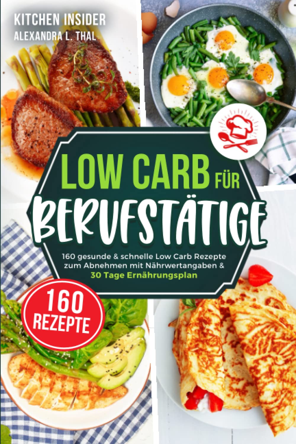 Low Carb für Berufstätige: 160 gesunde & schnelle Low Carb Rezepte zum Abnehmen mit Nährwertangaben & 30 Tage Ernährungsplan (inkl. Tipps zur Low Carb Diät) Leisure, Home & Garden