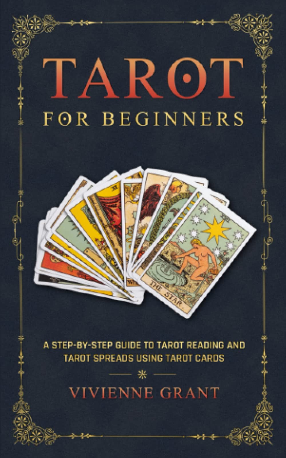 Tarot for Beginners: A Step-by-Step Guide to Tarot Reading and Tarot Spreads Using Tarot Cards book