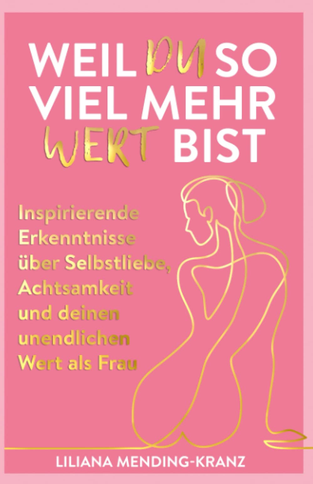 Weil du so viel mehr wert bist: Inspirierende Erkenntnisse über Selbstliebe, Achtsamkeit und deinen unendlichen Wert als Frau LGBTQ+