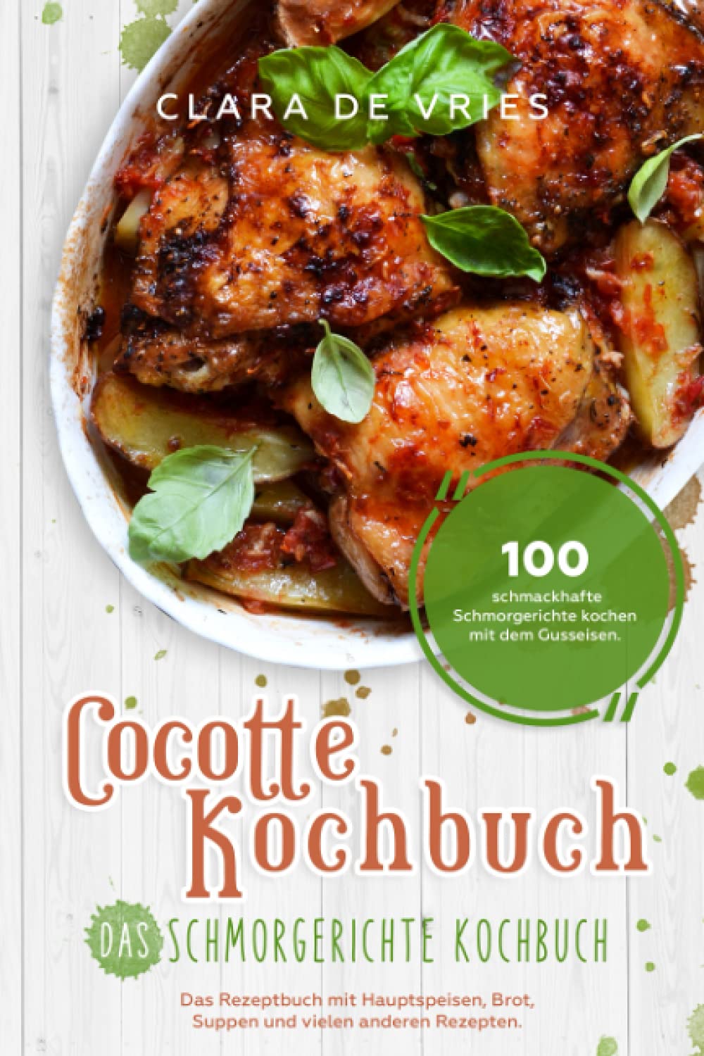 Cocotte Kochbuch Das Schmorgerichte Kochbuch: 100 schmackhafte Schmorgerichte kochen mit dem Gusseisen. Das Rezeptbuch mit deftig vegetarischem Brot, Suppen und vielen anderen Rezepten. Leisure, Home & Garden
