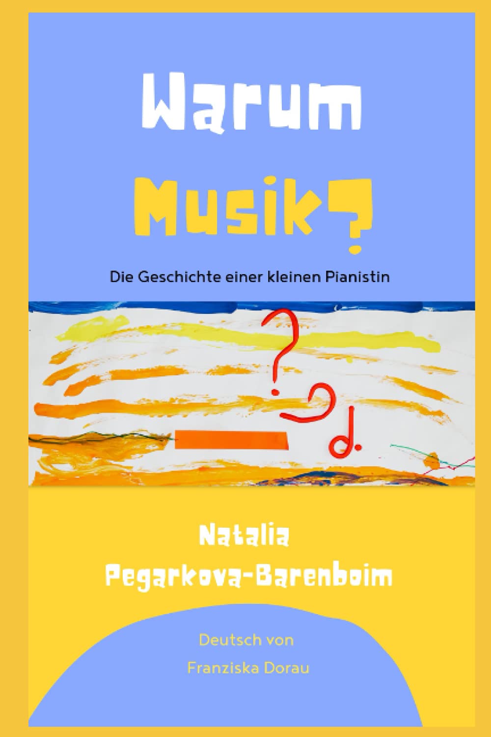 Warum Musik?: Die Geschichte einer kleinen Pianistin. Arts & Music