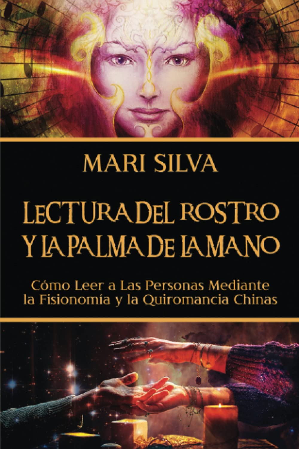 Lectura del rostro y la palma de la mano: Cómo leer a las personas mediante la fisionomía y la quiromancia chinas (Enseñanzas de la espiritualidad oriental) Religion & Esotericism