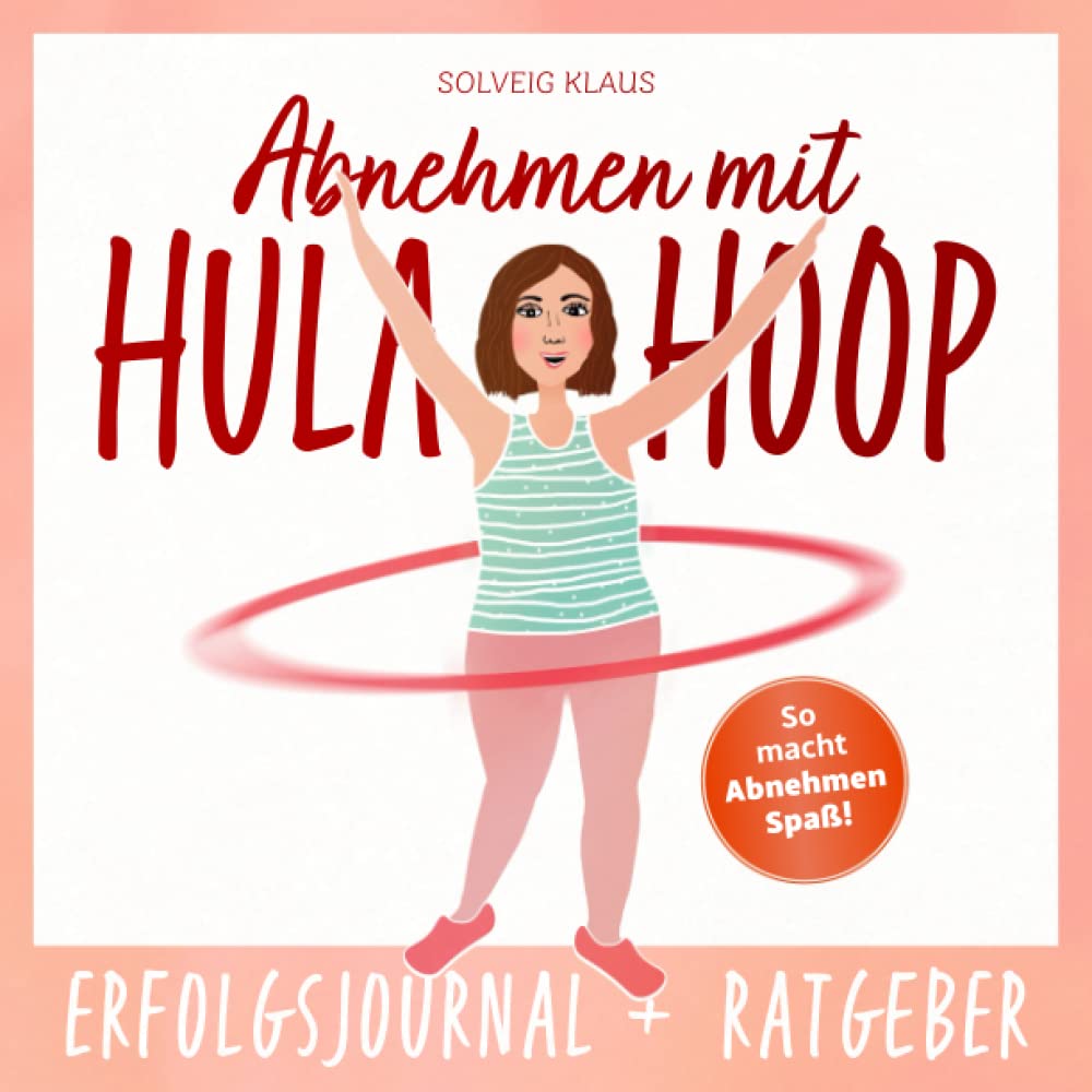 Abnehmen mit Hula Hoop: Erfolgsjournal + Ratgeber in einem | Trainingstagebuch - mit Plan fit werden | So macht Abnehmen Spaß | Für Frauen & Mamas Partnership & Love