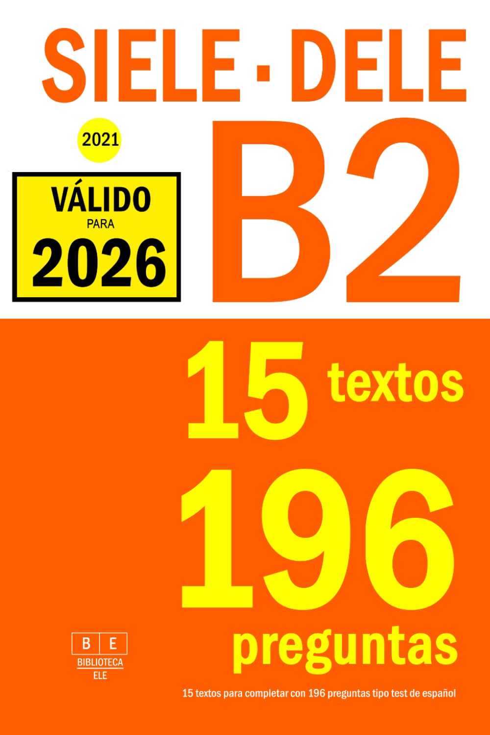 SIELE B2 - DELE B2 - 2021 - 15 textos para completar con 196 preguntas tipo test de español: Preparación para la comprensión de lectura de los ... y DELE B2 de español (Biblioteca ELE, Band 9) Foreign Languages ​​& Dictionaries