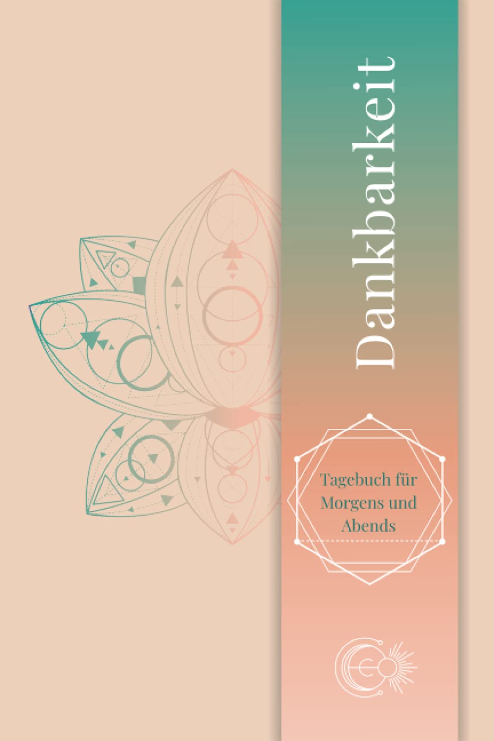 Dankbarkeit Tagebuch für Morgens und Abends: Gratitute Journal, Mein Ausfüllbuch (deutsch) für mehr Achtsamkeit, Positives Denken und Glück im Leben Lifestyle