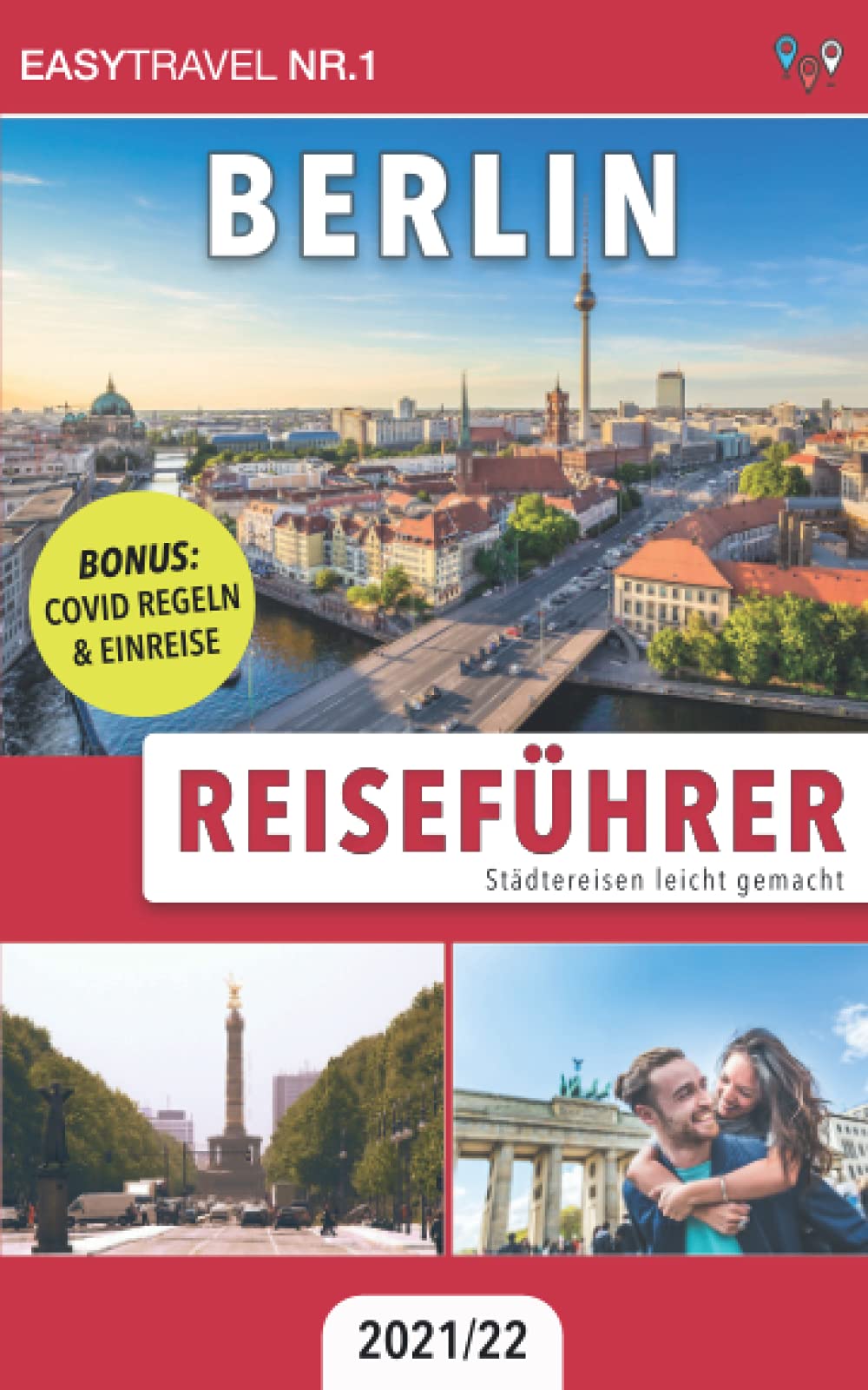 Reiseführer Berlin: Städtereisen leicht gemacht 2021/22 - BONUS: Covid Regeln & Einreise Travel Guides
