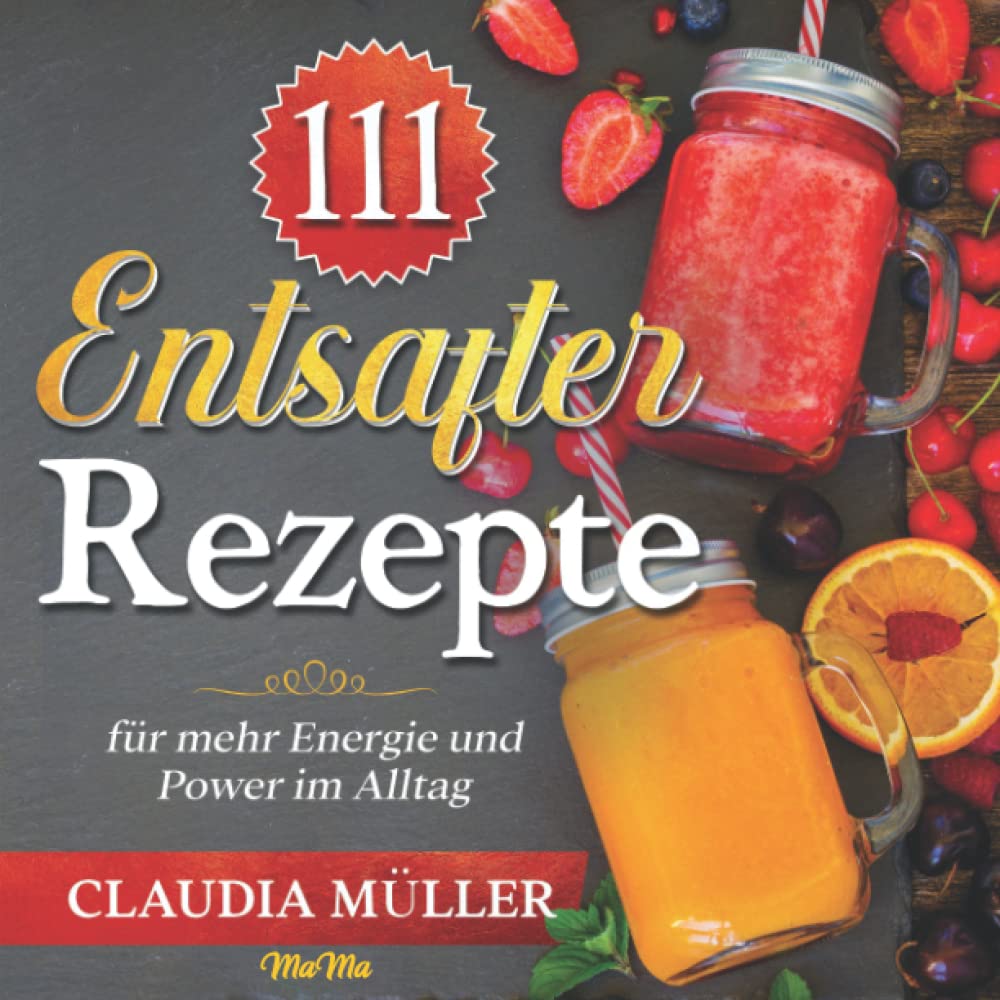 111 Entsafter Rezepte: für mehr Energie und Power im Alltag Art & Literature