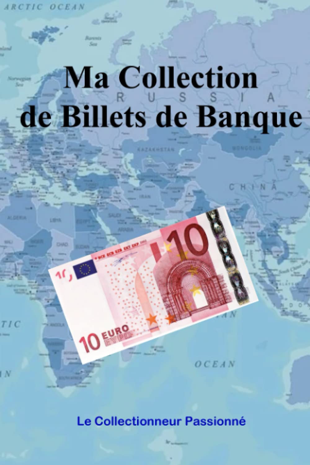 Ma Collection de Billets de Banque: Carnet pour Collectionneurs Passionnés et Billetophiles | 94 fiches prêtes pour répertorier et garder la mémoire de votre Passion Hobbies & Crafts