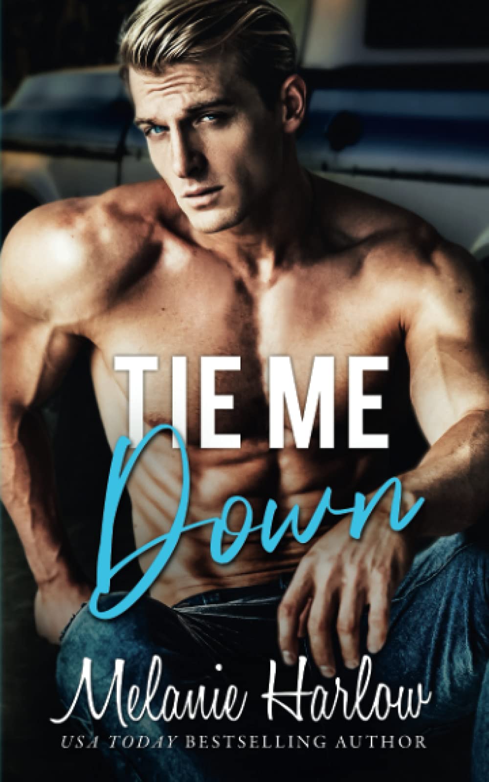 Tie Me Down (Bellamy Creek Series, Band 4) Contemporary Romance
