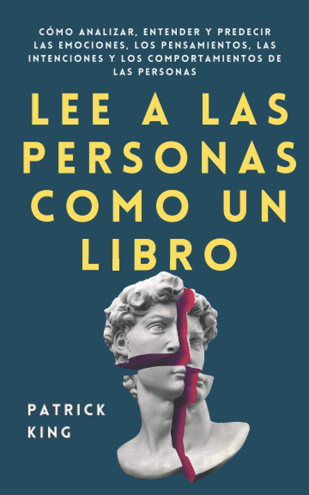 Lee a las personas como un libro: Cómo analizar, entender y predecir las emociones, los pensamientos, las intenciones y los comportamientos de las personas (Patrick King Español, Band 5) Lifestyle