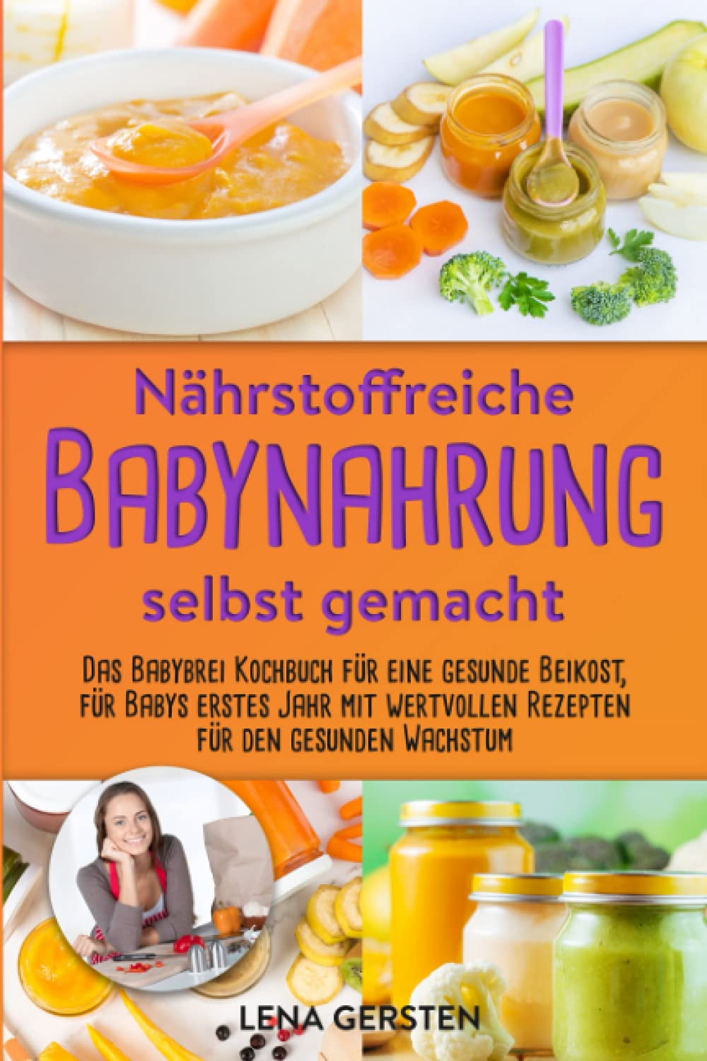 Nährstoffreiche Babynahrung selbst gemacht: Gesunde Beikost für Babys erstes Jahr mit wertvollen Rezepten für den gesunden Wachstum Medicine