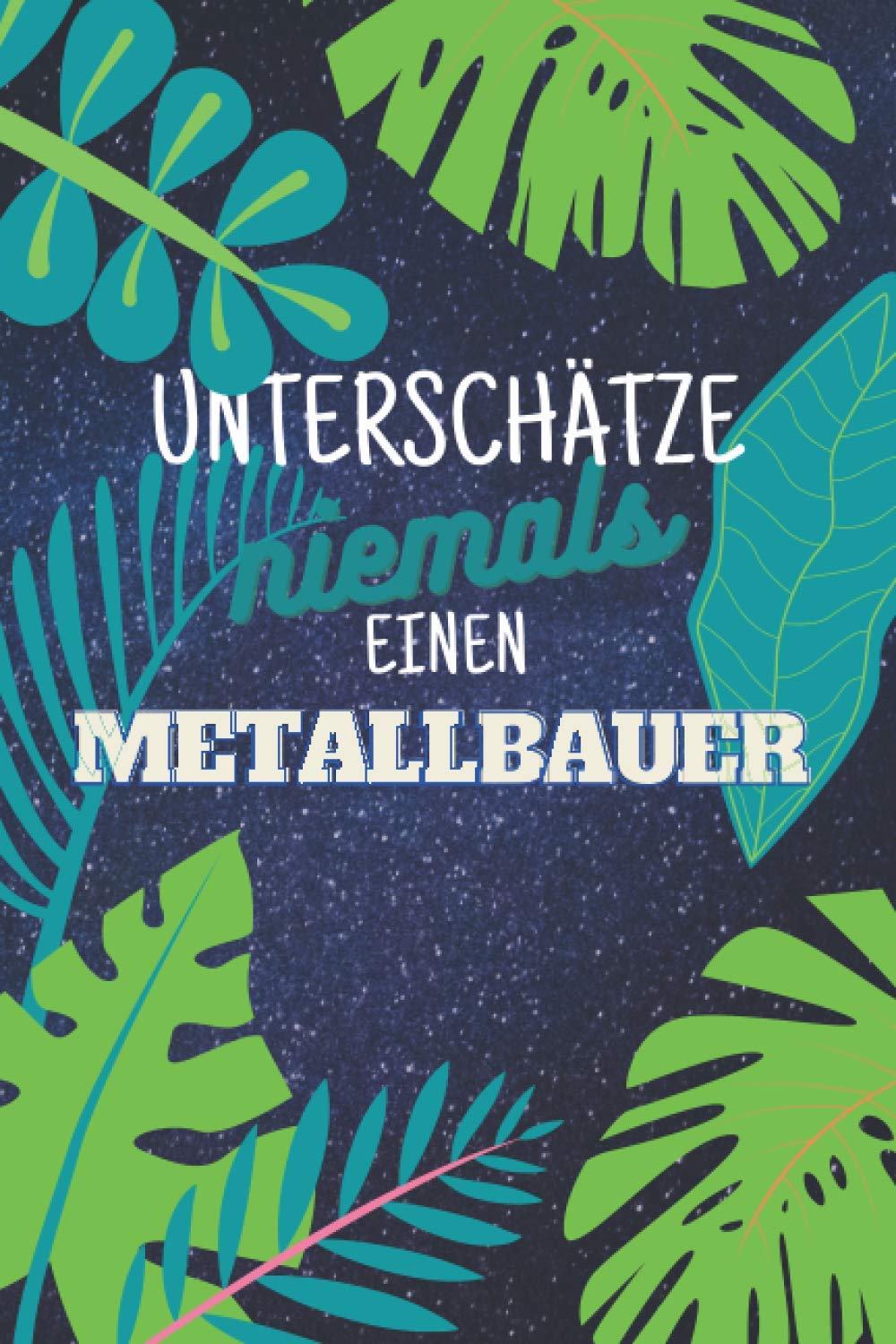 Unterschätze niemals einen Metallbauer: Notizbuch inkl. To Do Liste | Das perfekte Geschenk für Männer, die Ahnung von Metall haben | Geschenkidee | Geschenke Books