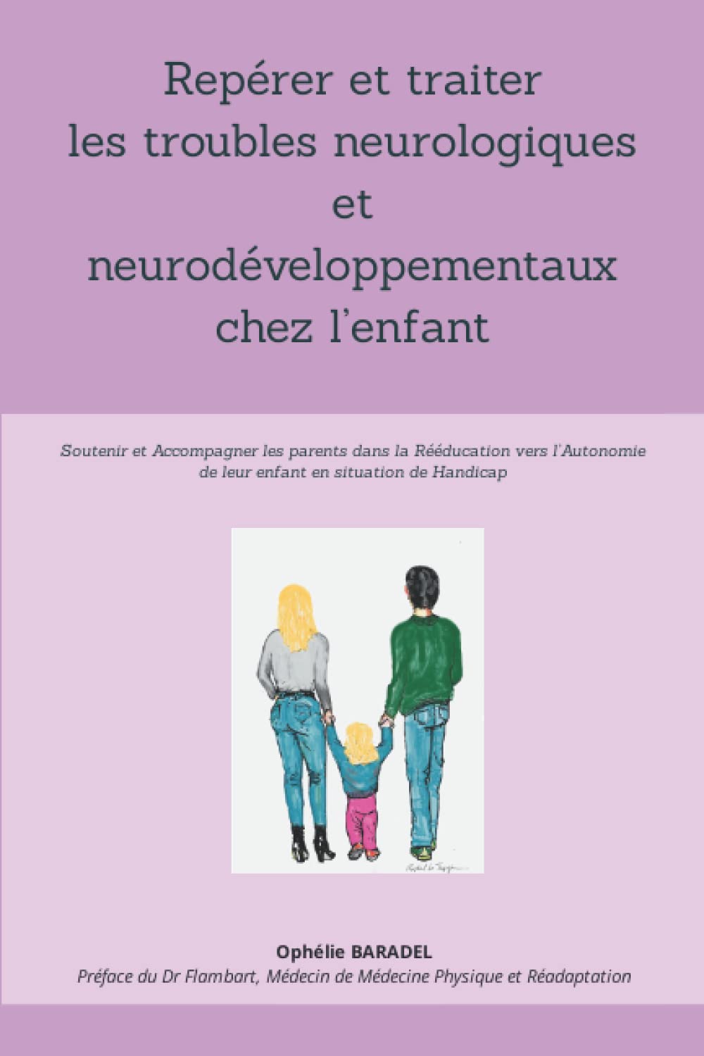 Repérer et traiter les troubles neurologiques et neurodéveloppementaux chez l’enfant: Soutenir et Accompagner les parents dans la Rééducation vers l’Autonomie de leur enfant en situation de Handicap Health, Nutrition & Fitness