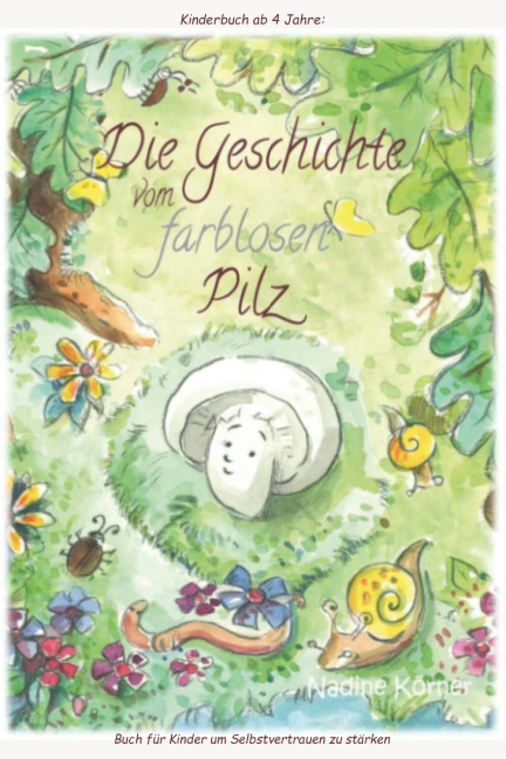 Kinderbuch ab 4 Jahre: "Die Geschichte vom farblosen Pilz" - Buch für Kinder um Selbstvertrauen zu stärken Novels & Short Stories