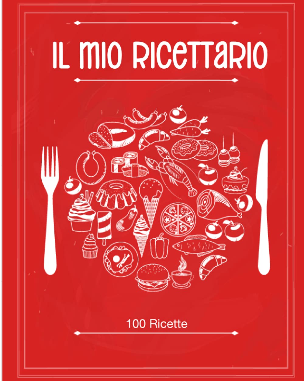 IL MIO RICETTARIO: Il Quaderno Personalizzato su cui Scrivere Tutti i Tuoi Piatti Preferiti! Stupisci Amici e Parenti con Questa Raccolta di Deliziose Ricette Create da Te! (ROSSO) Health, Nutrition & Fitness