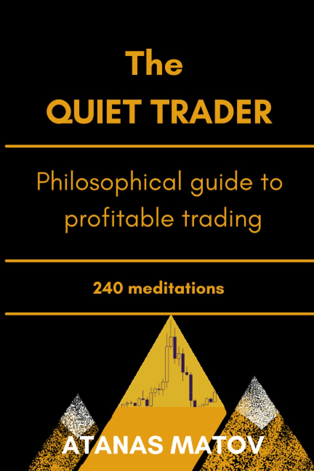The Quiet Trader: Philosophical Guide to Profitable Trading- 260 Meditations Philosophy